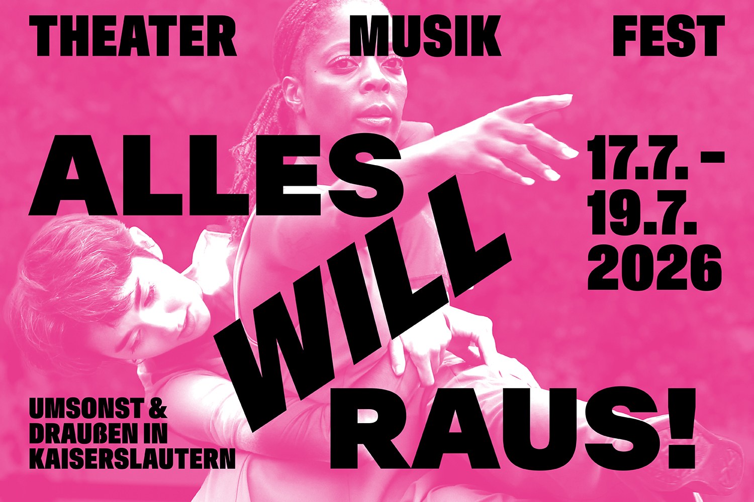 Pinkfarbenes Festivalplakat. Im Hintergrund halten sich zwei Personen in einer dynamischen Tanzpose. Darauf der Text: Theater Musik Fest. Alles will raus! 17.7. - 19.7. 2026. Umsonst & draußen in Kaiserslautern.
